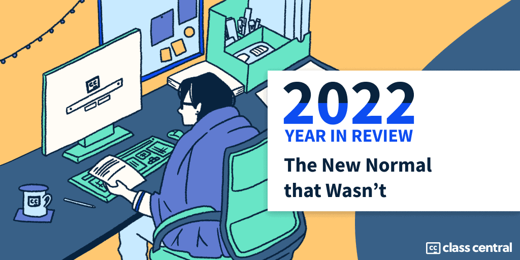 2022 Year in Review: The “New Normal” that Wasn't — Class Central